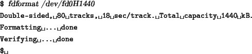 \begin{tscreen}
\verb*\vert$\vert {\sl fdformat /dev/fd0H1440} \\
\verb*\vert D...
...ert \\
\verb*\vert Verifying ... done\vert \\
\verb*\vert$ \vert
\end{tscreen}